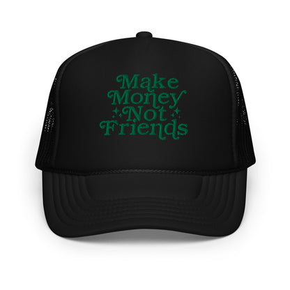 Make Money Not Friends Foam Trucker Hat