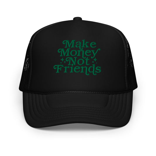 Make Money Not Friends Foam Trucker Hat