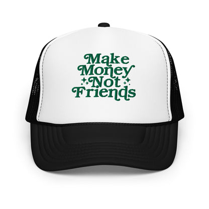 Make Money Not Friends Foam Trucker Hat