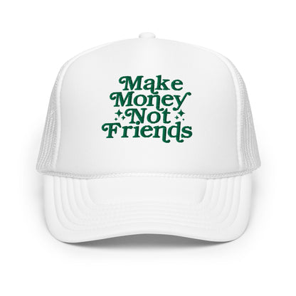 Make Money Not Friends Foam Trucker Hat