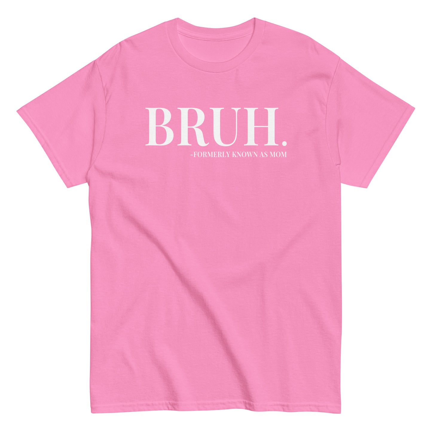 Bruh. Formerly Known As Mom T-Shirt white letters