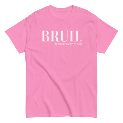 Bruh. Formerly Known As Mom T-Shirt white letters