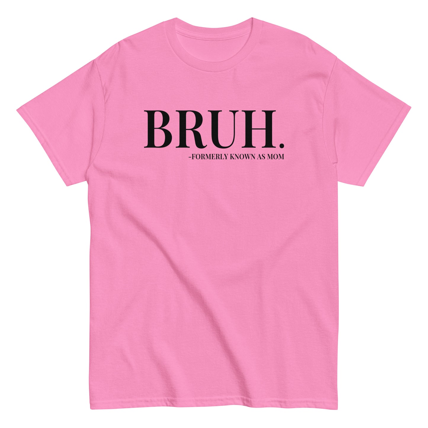 Bruh. Formerly Known As Mom T-Shirt black letters