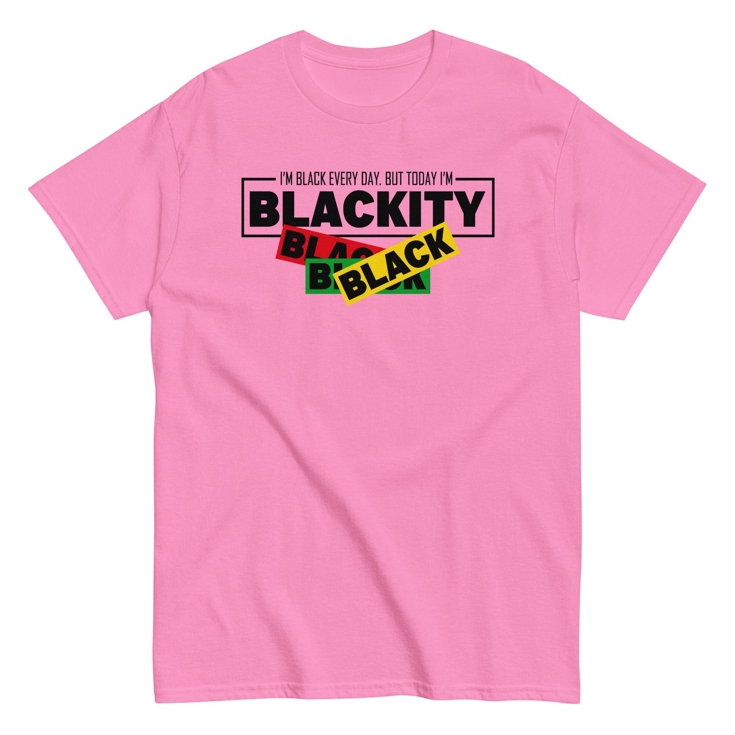 I'm Black Everyday. But Today I'm Blackity Black Black Black T-Shirt black letters