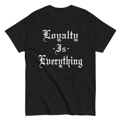 Loyalty Is Everything T-Shirt white letters