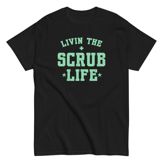 Livin The Scrub Life T-Shirt