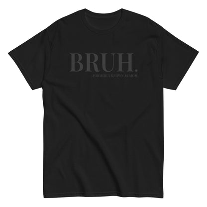 Bruh. Formerly Known As Mom T-Shirt black letters