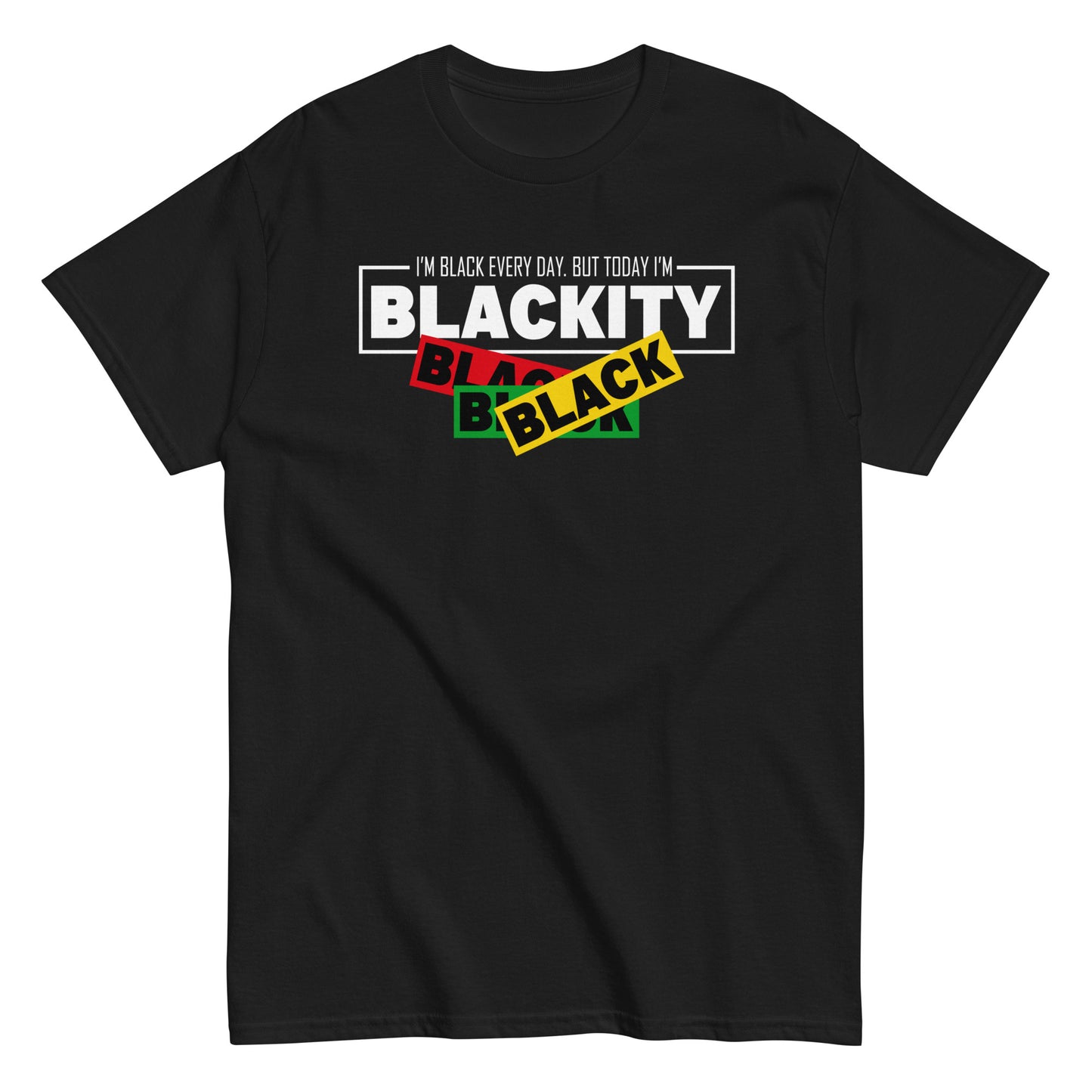 I'm Black Everyday. But Today I'm Blackity Black Black Black T-Shirt white letters