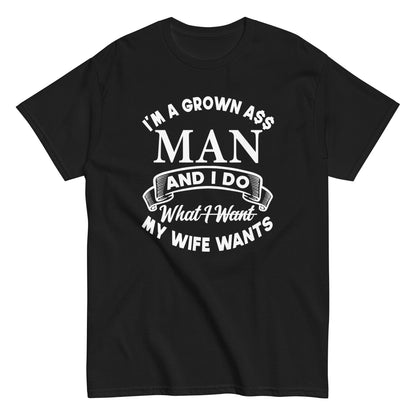 I'm A Grown Ass Man T-Shirt white letters