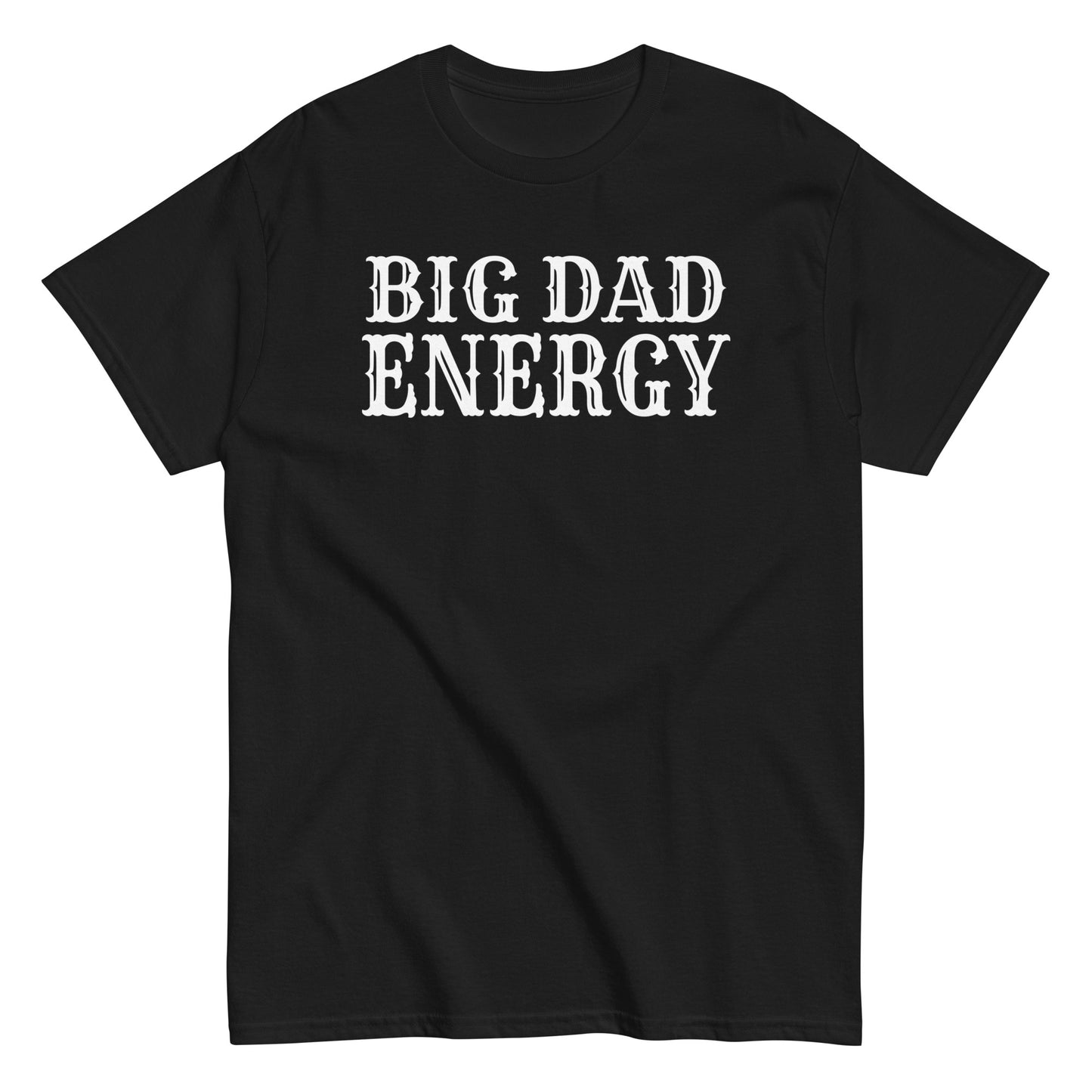 Big Dad Energy T-Shirt white letters