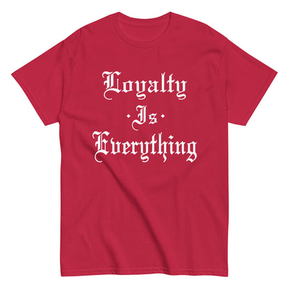 Loyalty Is Everything T-Shirt white letters