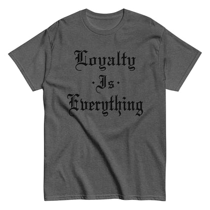 Loyalty Is Everything T-Shirt black letters