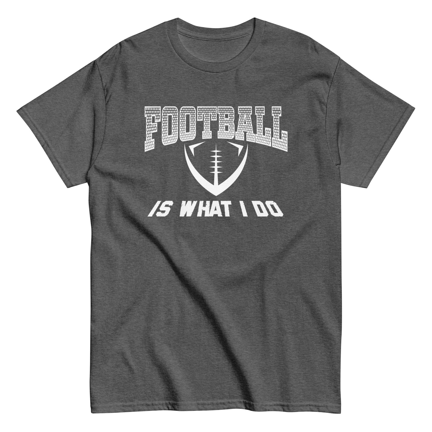 Football Is What I Do T-Shirt white letters