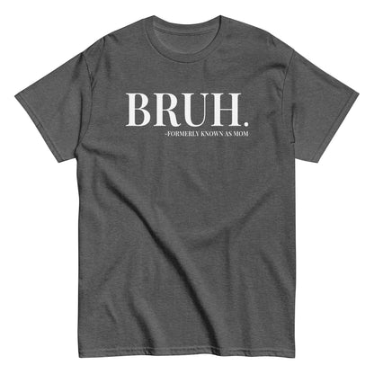 Bruh. Formerly Known As Mom T-Shirt white letters