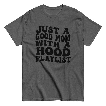 Good Mom Hood Playlist T-Shirt black letters