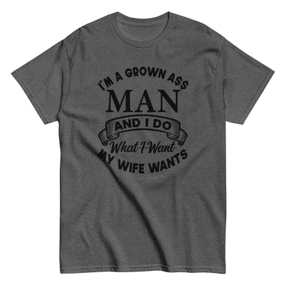 I'm A Grown Ass Man T-Shirt black letters