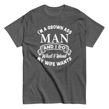 I'm A Grown Ass Man T-Shirt white letters