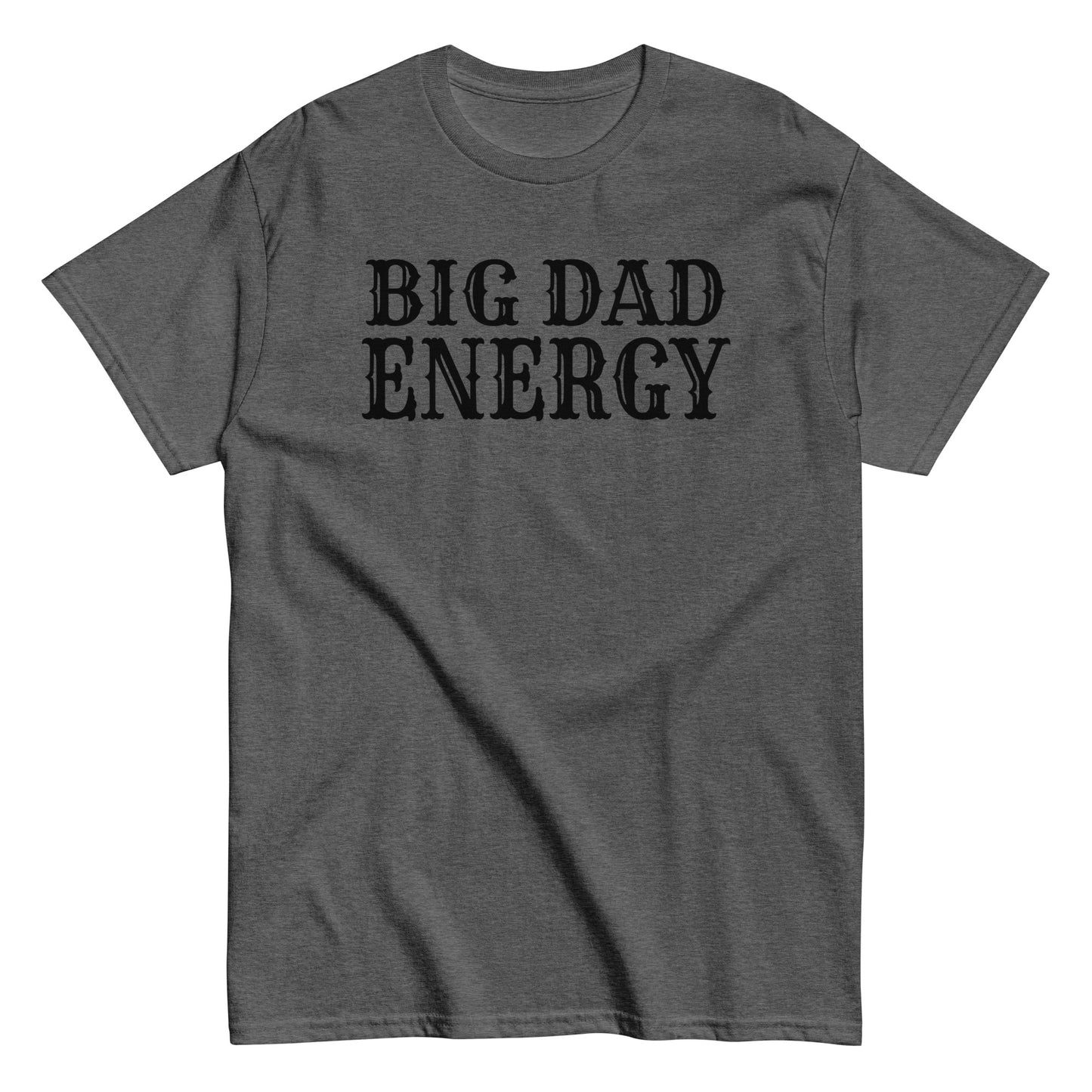 Big Dad Energy T-Shirt black letters