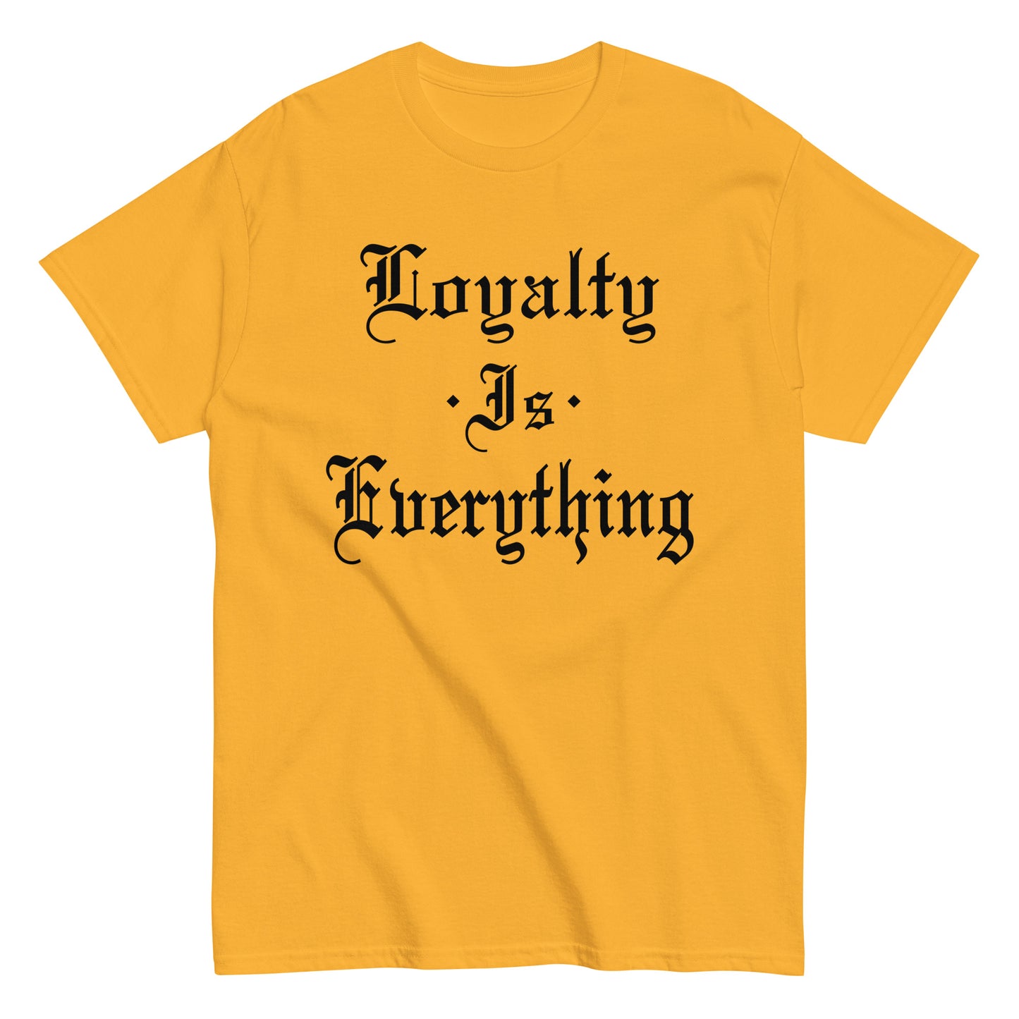 Loyalty Is Everything T-Shirt black letters