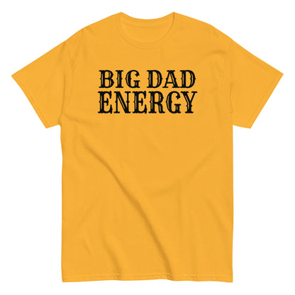 Big Dad Energy T-Shirt black letters