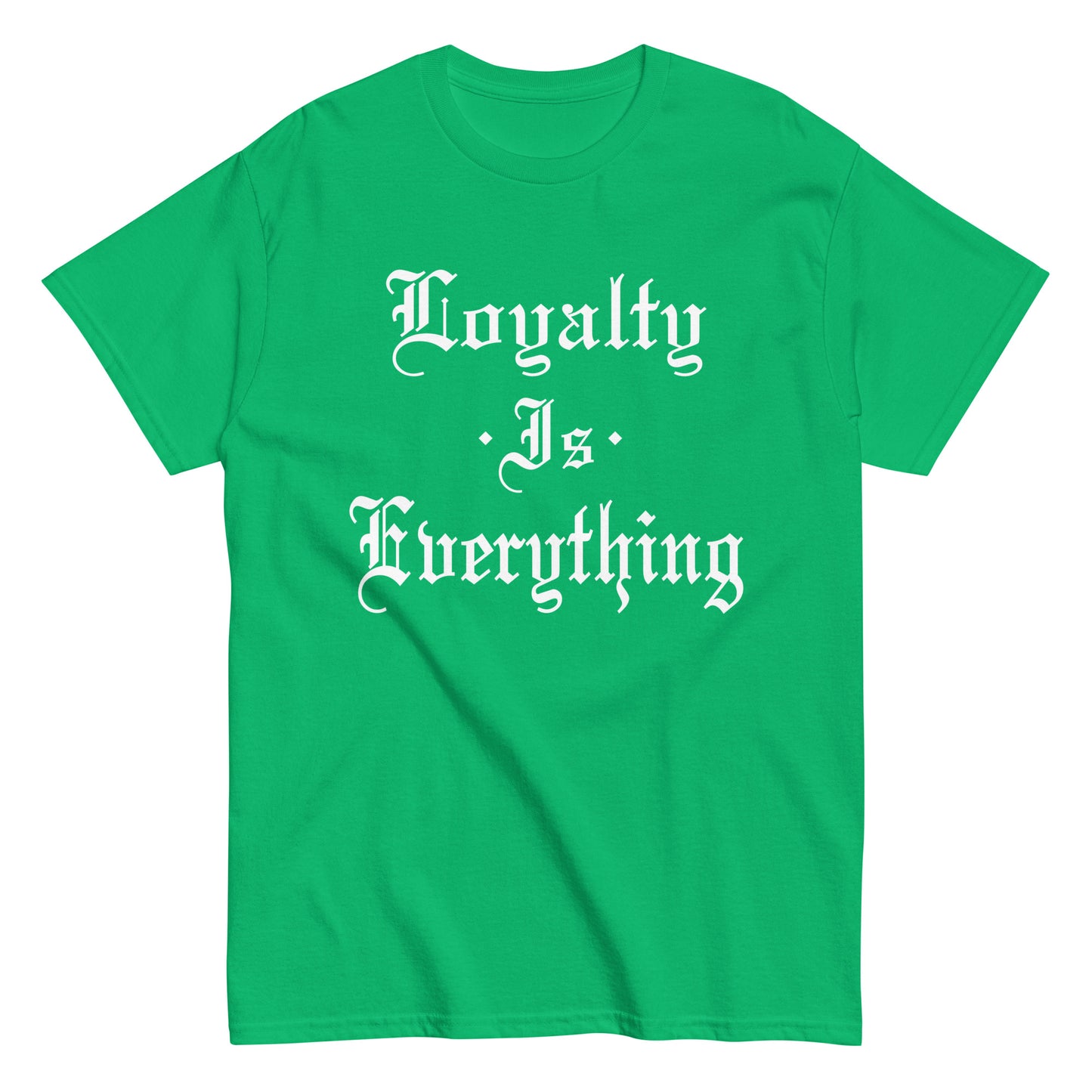 Loyalty Is Everything T-Shirt white letters