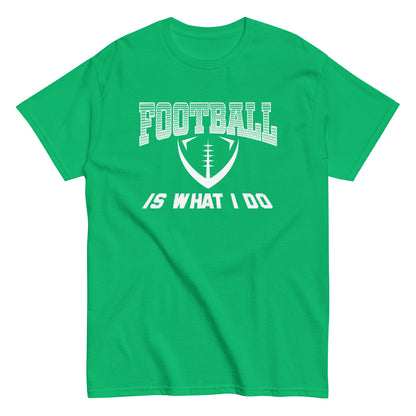 Football Is What I Do T-Shirt white letters