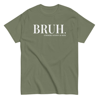 Bruh. Formerly Known As Mom T-Shirt white letters