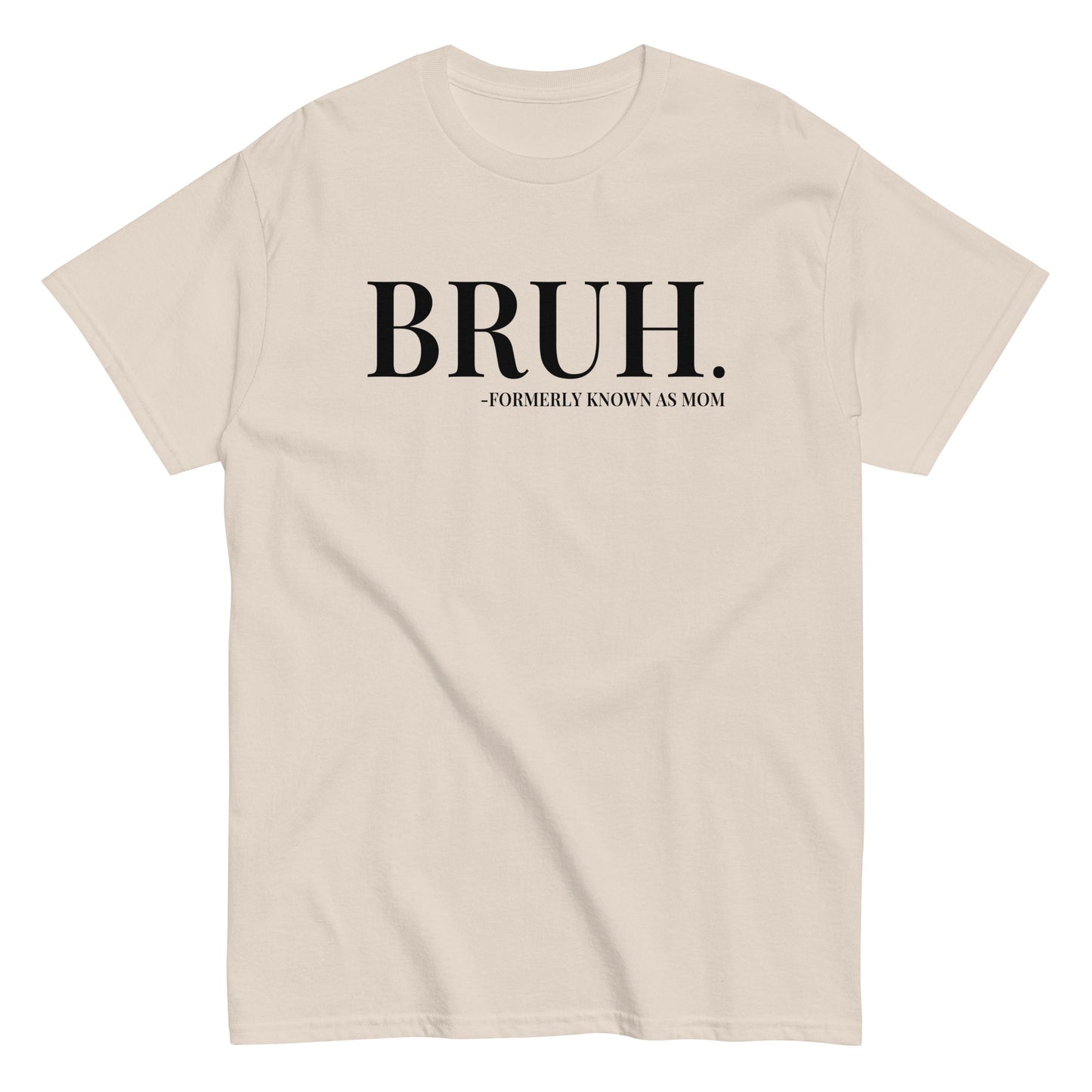 Bruh. Formerly Known As Mom T-Shirt black letters