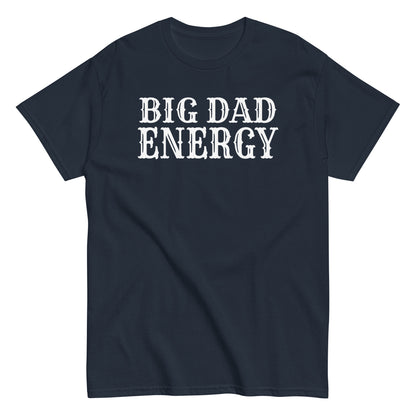 Big Dad Energy T-Shirt white letters