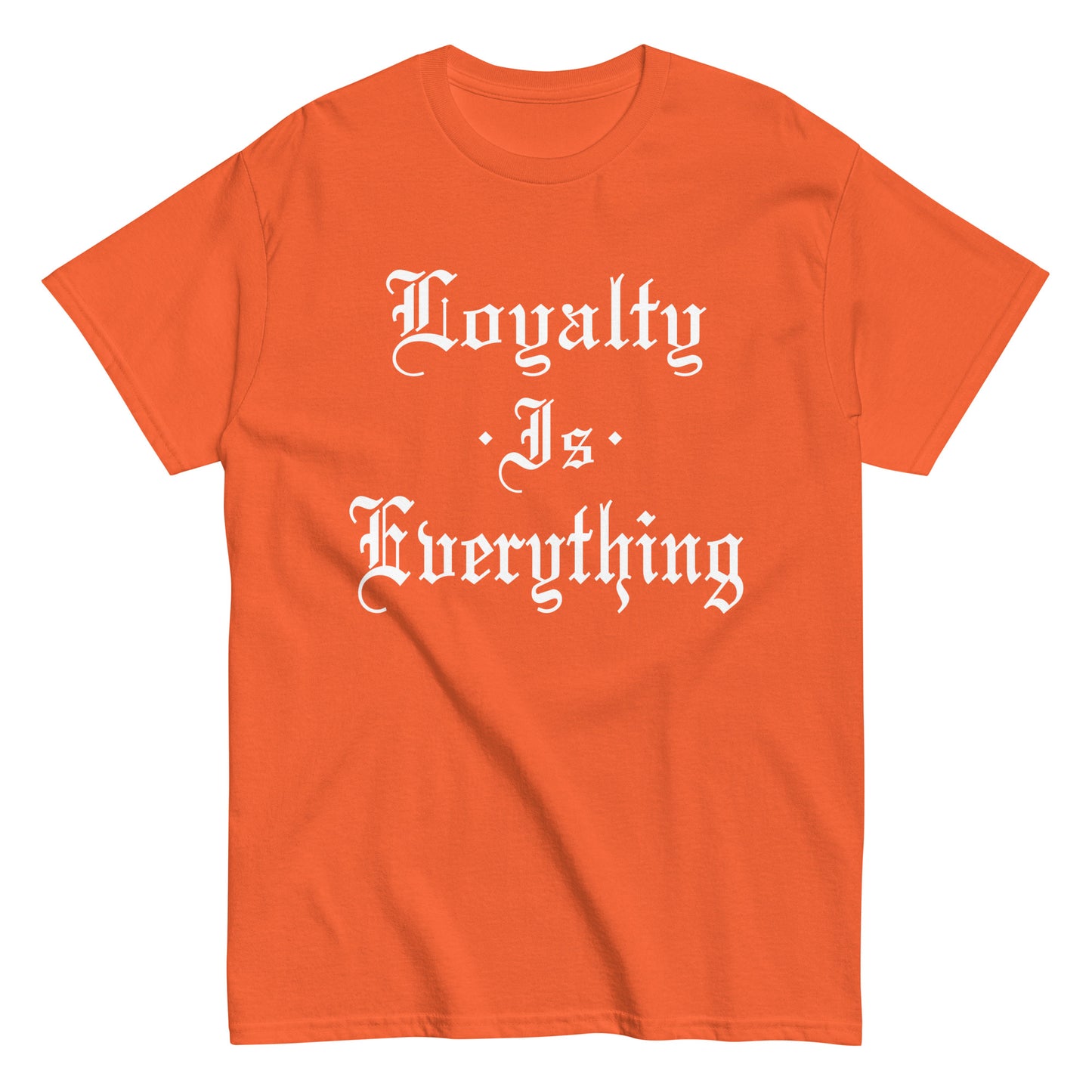 Loyalty Is Everything T-Shirt white letters