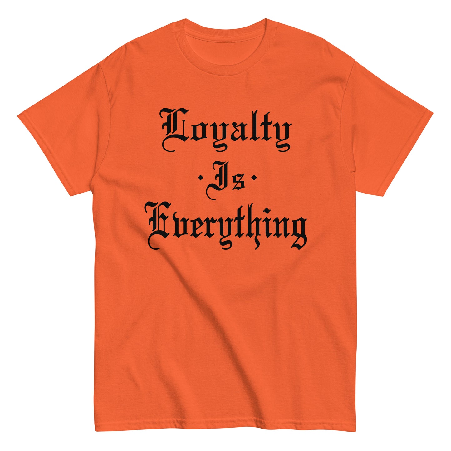 Loyalty Is Everything T-Shirt black letters