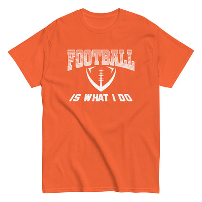 Football Is What I Do T-Shirt white letters