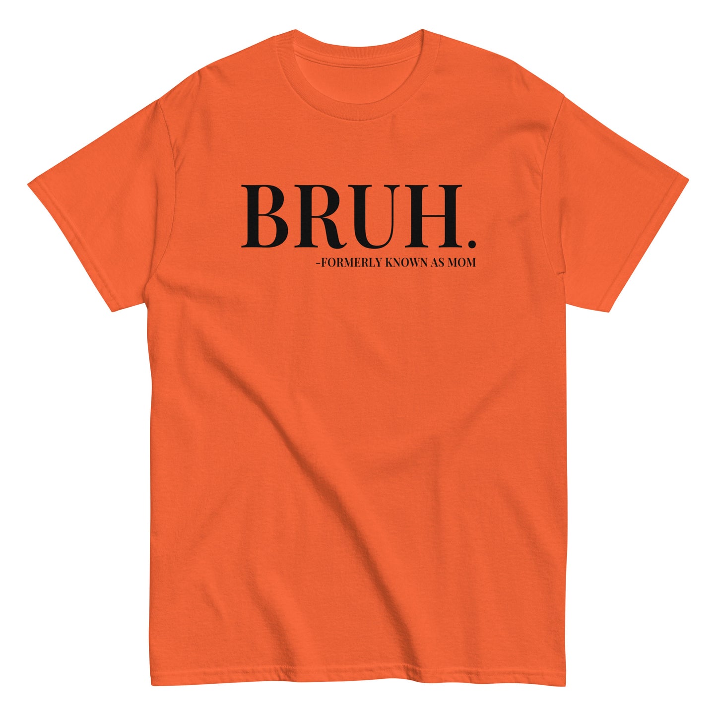 Bruh. Formerly Known As Mom T-Shirt black letters