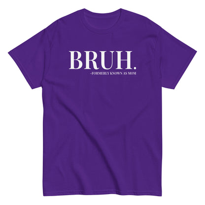 Bruh. Formerly Known As Mom T-Shirt white letters