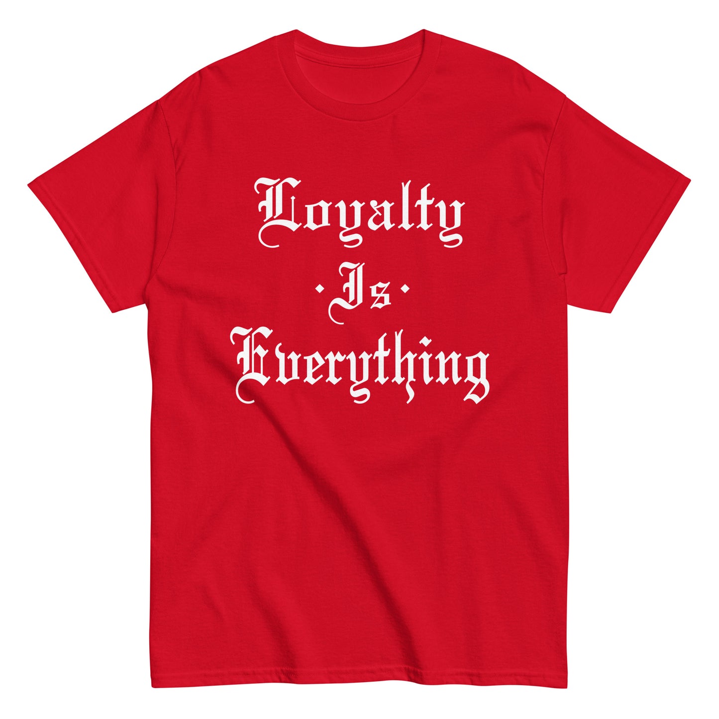 Loyalty Is Everything T-Shirt white letters