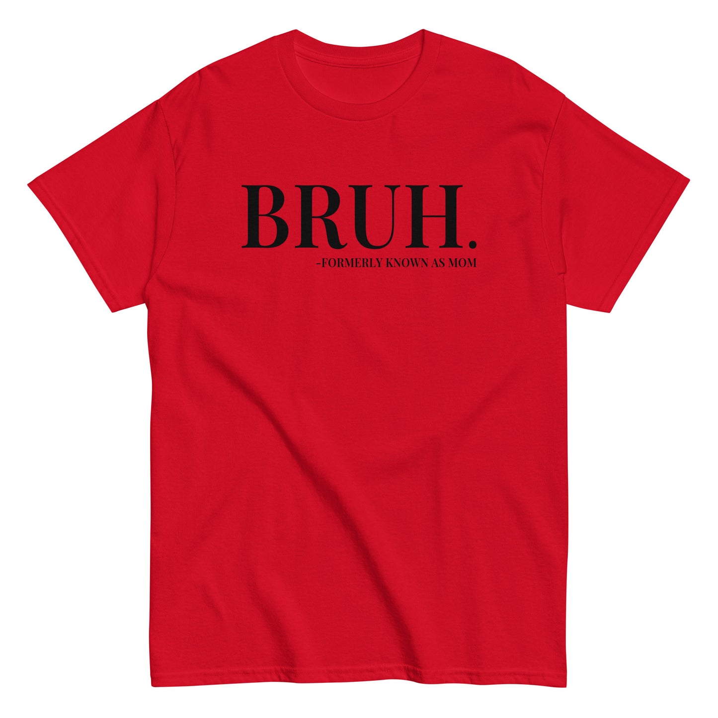 Bruh. Formerly Known As Mom T-Shirt black letters