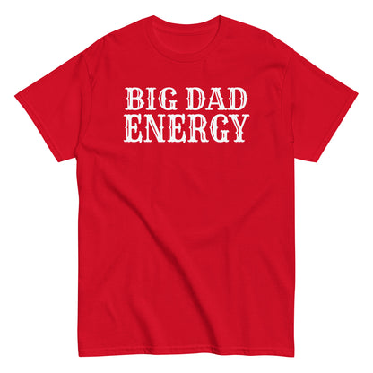 Big Dad Energy T-Shirt white letters