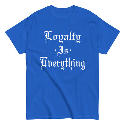 Loyalty Is Everything T-Shirt white letters