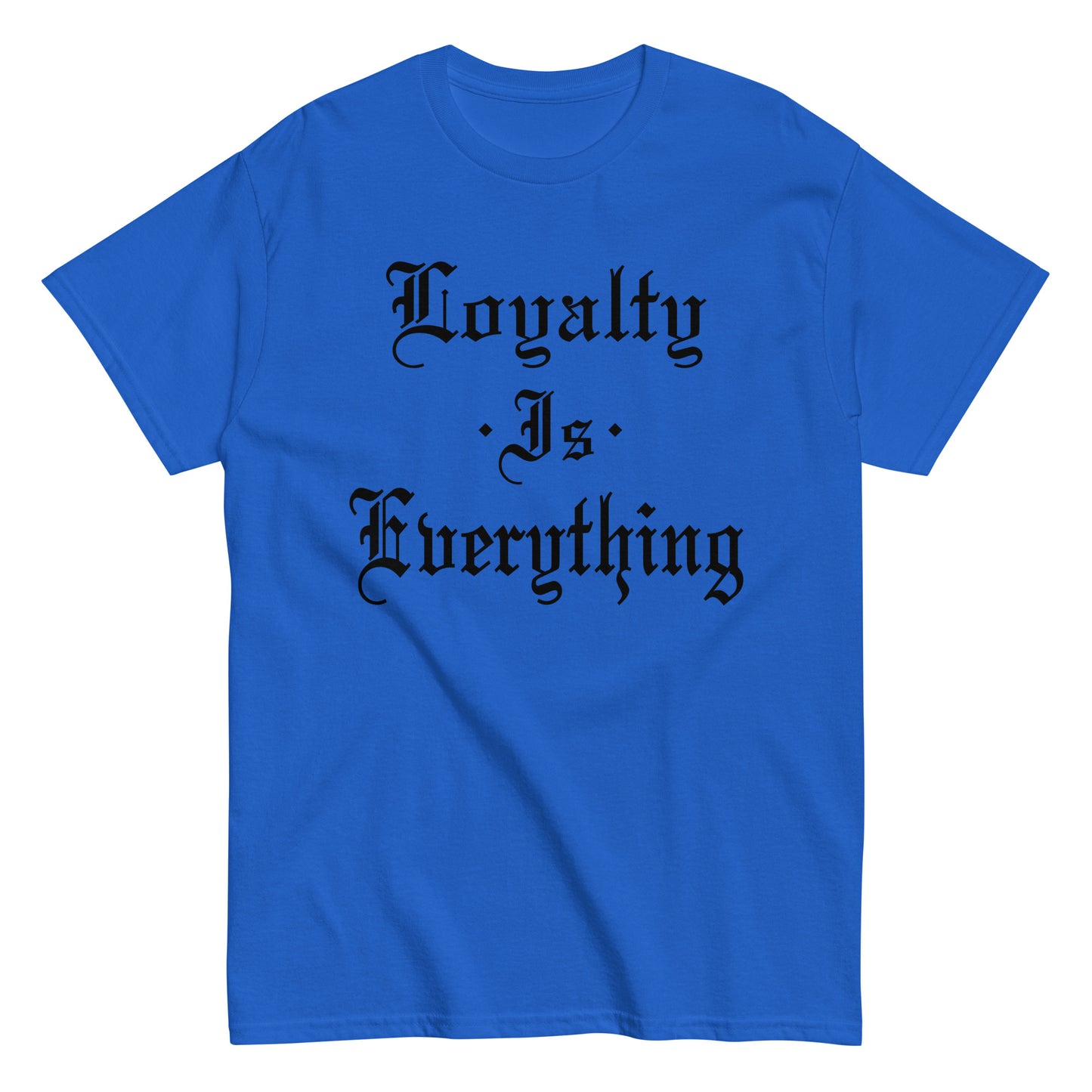 Loyalty Is Everything T-Shirt black letters