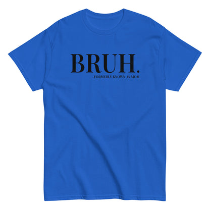 Bruh. Formerly Known As Mom T-Shirt black letters