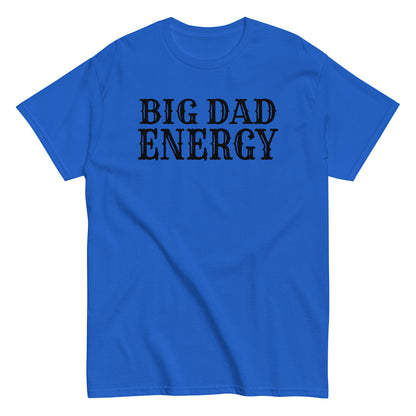 Big Dad Energy T-Shirt black letters