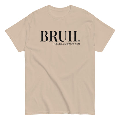 Bruh. Formerly Known As Mom T-Shirt black letters