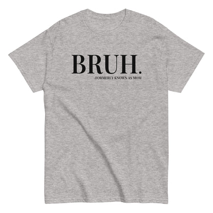 Bruh. Formerly Known As Mom T-Shirt black letters