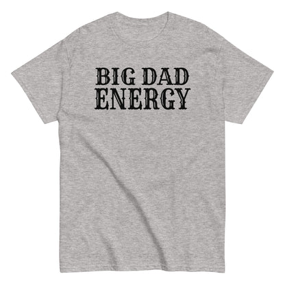 Big Dad Energy T-Shirt black letters