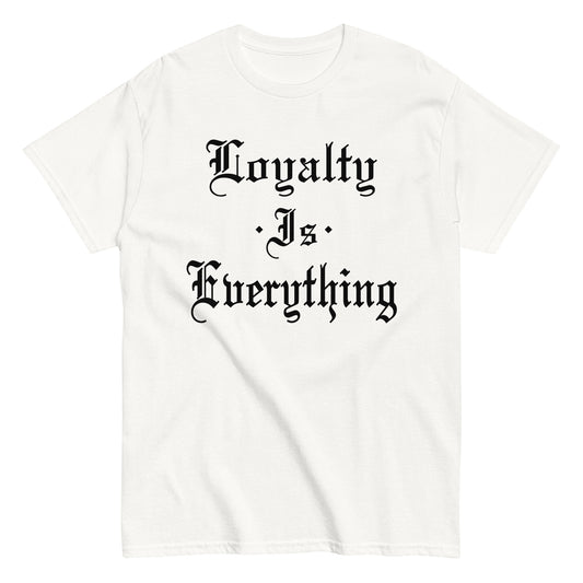 Loyalty Is Everything T-Shirt black letters