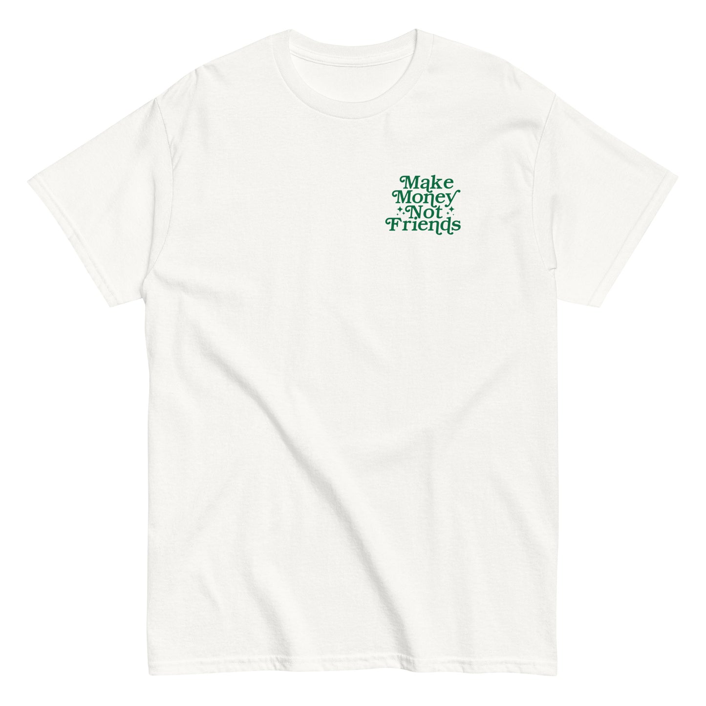 Make Money Not Friends T-Shirt