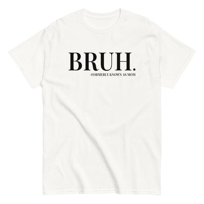 Bruh. Formerly Known As Mom T-Shirt black letters