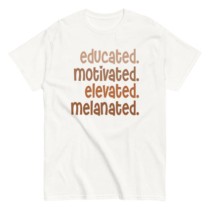 Educated. Motivated. Elevated. Melanated. T-Shirt