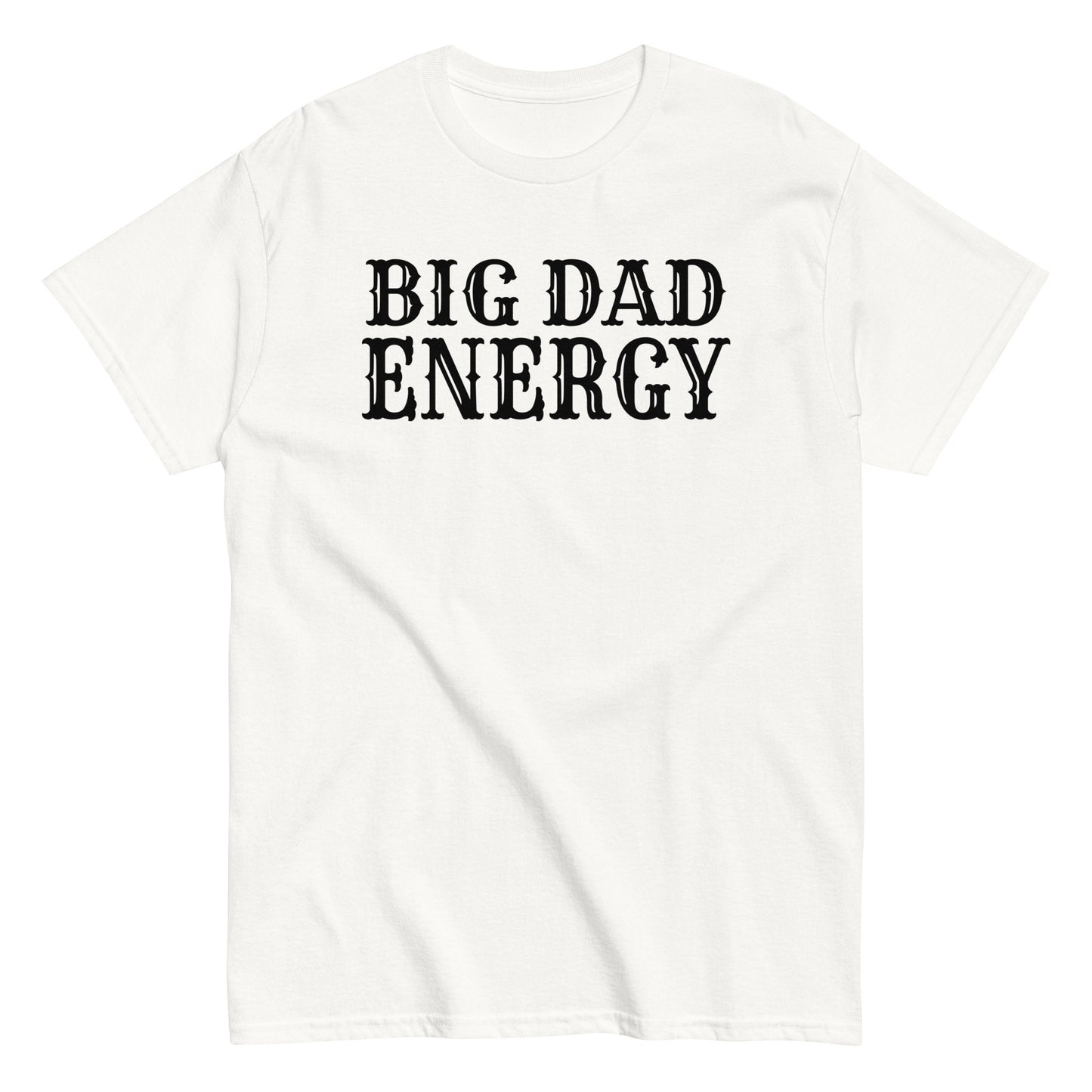 Big Dad Energy T-Shirt black letters