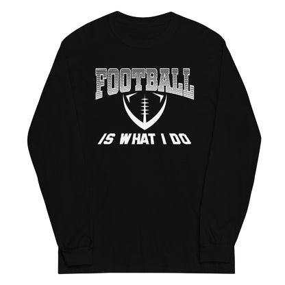 Football Is What I Do Long Sleeve T-Shirt white letters